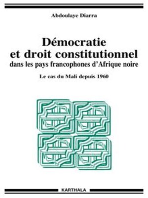 cover image of Démocratie et droit constitutionnel dans les pays francophones d'Afrique noire Le cas du Mali depuis 1960